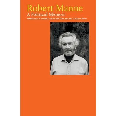 Robert Manne: A Political Memoir: Intellectual Combat in the Cold War and the Culture Wars