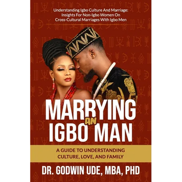 Marrying an Igbo Man: A Guide to Understanding Culture, Love, and Family
