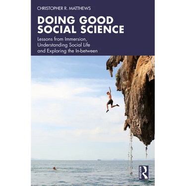 Doing Good Social Science: Lessons from Immersion, Understanding Social Life and Exploring the In-Between