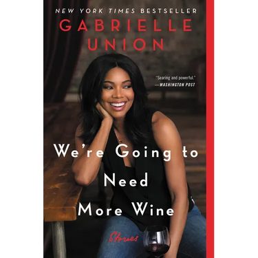 We're Going to Need More Wine: Stories That Are Funny, Complicated, and True