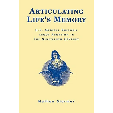 Articulating Life's Memory: U.S. Medical Rhetoric about Abortion in the Nineteenth Century