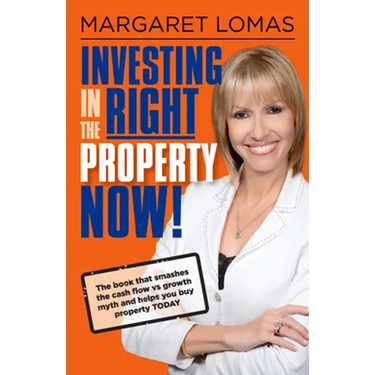 Investing in the Right Property Now!: The Book That Smashes the Cash Flow Vs Growth Myth and Helps You Buy Property Today