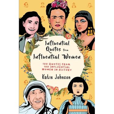 Inspiring Quotes From Inspiring Women: 100 Quotes From 100 Influential Women In History