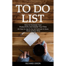 To Do List: How to Increase Your Productivity and Master Your Time (An Easy to Use to Do List Formula to Save Hours of Your Time)