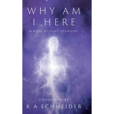 Why Am I Here: A Book by Saint Germaine