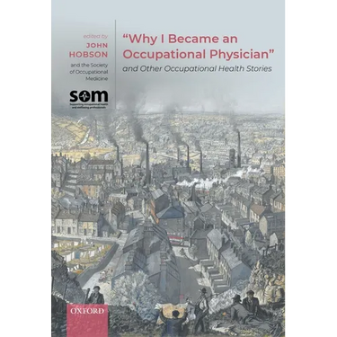 Why I Became an Occupational Physician and Other Occupational Health Stories