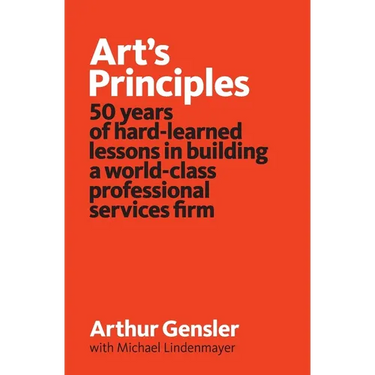 Art's Principles: 50 years of hard-learned lessons in building a world-class professional services firm