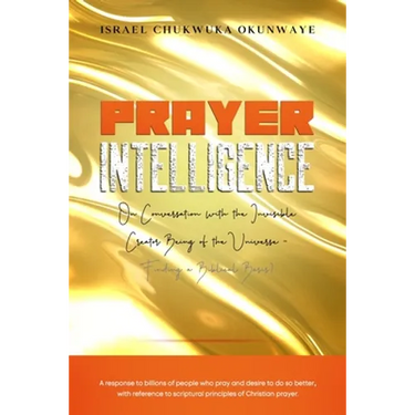 Prayer Intelligence: On Conversation with the Invisible Creator Being of the Universe- Finding a Biblical Basis?