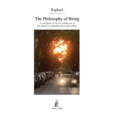 The Philosophy of Being: A conception of life for coming out of the turmoil of individual and social conflict