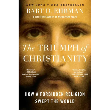 The Triumph of Christianity: How a Forbidden Religion Swept the World