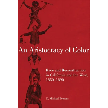 An Aristocracy of Color: Race and Reconstruction in California and the West, 1850-1890 Volume 5