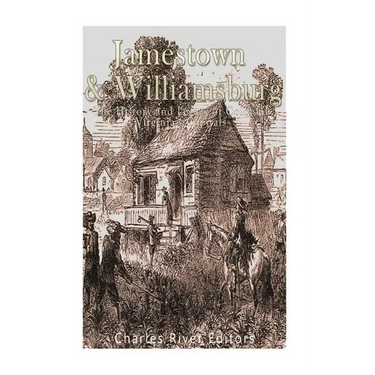 Jamestown and Williamsburg: The History and Legacy of Colonial Virginia's Capitals