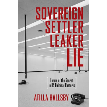 Sovereign, Settler, Leaker, Lie: Forms of the Secret in US Political Rhetoric