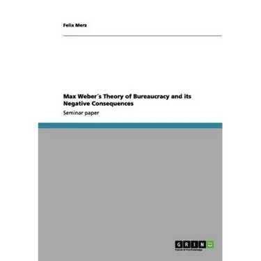 Max Weber´s Theory of Bureaucracy and its Negative Consequences
