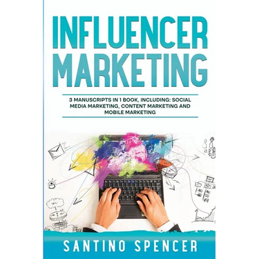 Influencer Marketing: 3-in-1 Guide to Master Social Media Influencers, Viral Content Marketing, Mobile Memes & Reels