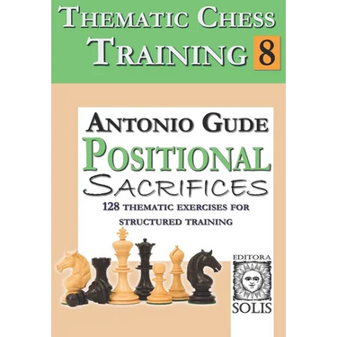 Thematic Chess Training: Book 8 - Positional Sacrifices