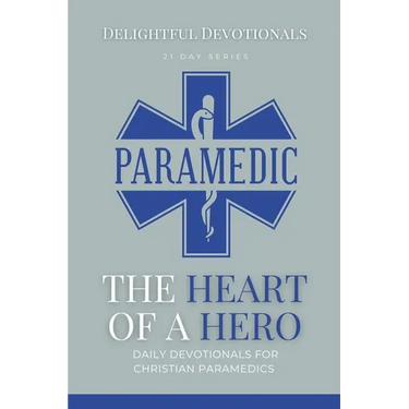 The Heart Of A Hero: Daily Devotionals for Christian Paramedics