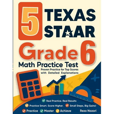 5 Texas STAAR Grade 6 Math Practice Tests: Proven Practice for Top Scores with Detailed Explanations