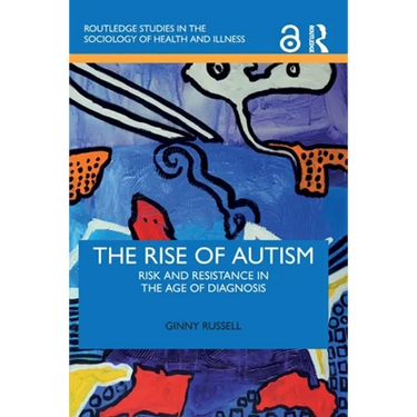 The Rise of Autism: Risk and Resistance in the Age of Diagnosis