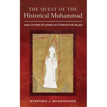 The Quest of the Historical Muhammad and Other Studies on Formative Islam