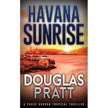 Havana Sunrise: A Chase Gordon Tropical Thriller