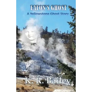 Eaton's Ghost: A Yellowstone Ghost Story