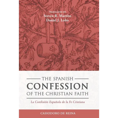 The Spanish Confession of the Christian Faith: La Confesi Espala de la Fe Cristiana