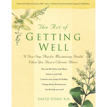 The Art of Getting Well: A Five-Step Plan for Maximizing Health When You Have a Chronic Illness
