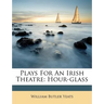 Plays for an Irish Theatre: Hour-Glass