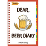 Dear, Beer Diary: Make An Awesome Month With 31 Best Beer Recipes! (Beer Tasting Book, Beer Making Book, Beer Brewing Recipe, Book Beer