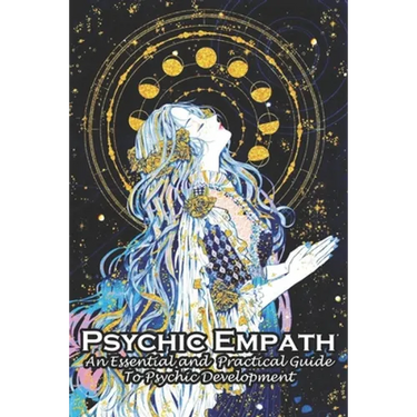 Psychic Empath An Essential And Practical Guide To Psychic Development: An Essential Guide