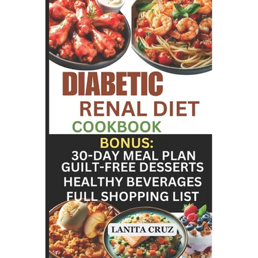 Diabetic Renal Diet Cookbook: Quick and Easy Delicious Low-Sugar, Low Sodium, Potassium, and Phosphorus Diabetic Recipes to Manage Your Diabetes and