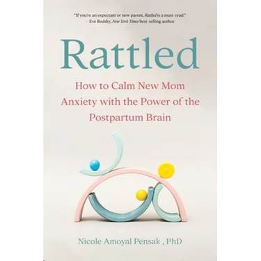 Rattled: How to Calm New Mom Anxiety with the Power of the Postpartum Brain