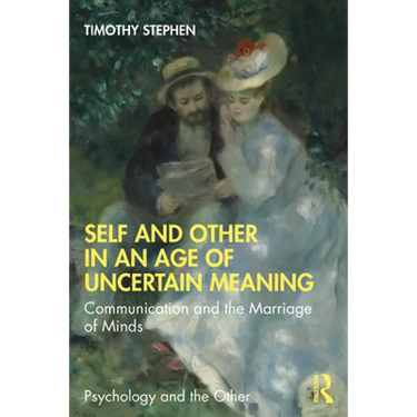 Self and Other in an Age of Uncertain Meaning: Communication and the Marriage of Minds