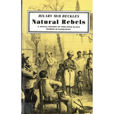Natural Rebels: A Social History of Enslaved Women in Barbados