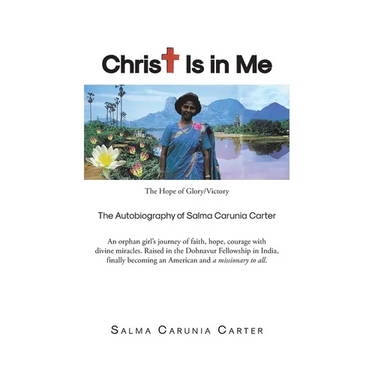 Christ Is in Me: The Hope of Glory/Victory The Autobiography of Salma Carunia Carter