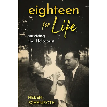 Eighteen for Life: Surviving the Holocaust