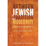 Between Jewish Tradition and Modernity: Rethinking an Old Opposition: Essays in Honor of David Ellenson