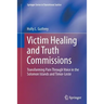 Victim Healing and Truth Commissions: Transforming Pain Through Voice in Solomon Islands and Timor-Leste