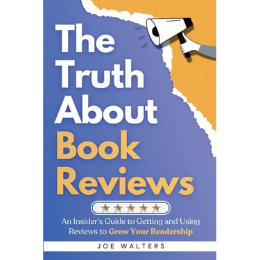 The Truth About Book Reviews: An Insider's Guide to Getting and Using Reviews to Grow Your Readership