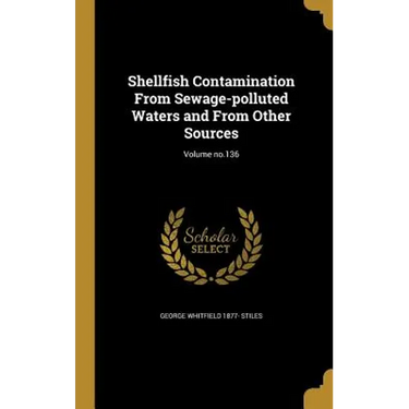 Shellfish Contamination From Sewage-polluted Waters and From Other Sources; Volume no.136