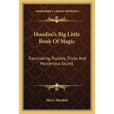 Houdini's Big Little Book Of Magic: Fascinating Puzzles, Tricks And Mysterious Stunts