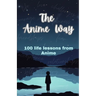 The Anime Way: 100 life lessons from Anime