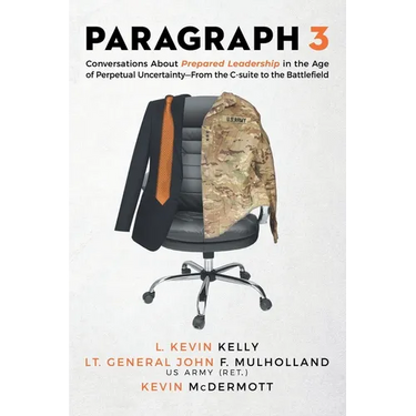 Paragraph 3: Conversations About Prepared Leadership in the Age of Perpetual Uncertainty -- From the C-Suite to the Battlefield
