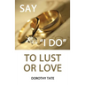 Say I Do to Lust or Love