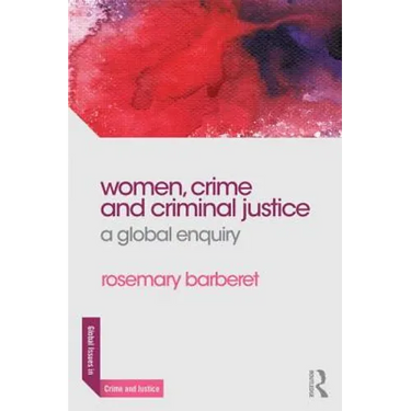 Women, Crime and Criminal Justice: A Global Enquiry