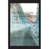 Slow Arrow: Unearthing the Frail Children