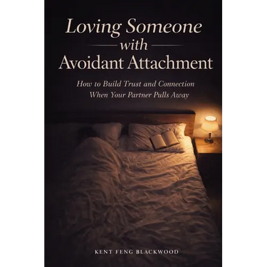 Loving Someone with Avoidant Attachment: How to Build Trust and Connection When Your Partner Pulls Away