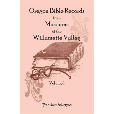 Oregon Bible Records From Museums of the Willamette Valley: Vol. 1