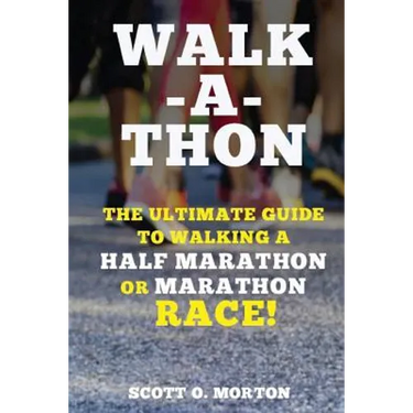 Walk-a-thon: The Ultimate Guide to Walking a Half Marathon or Marathon Race!